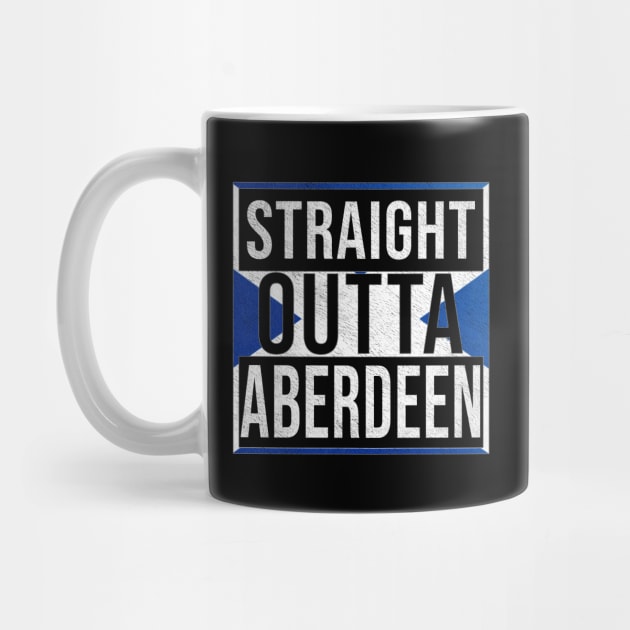 Straight Outta Aberdeen - Gift for Scot, Scotsmen, Scotswomen, From Aberdeen in Scotland Scottish by Country Flags